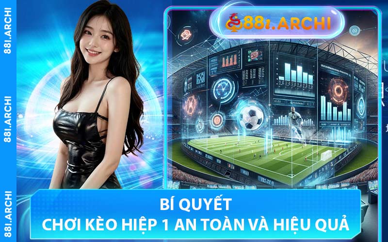 Bí Quyết Chơi Kèo Hiệp 1 An Toàn Và Hiệu Quả