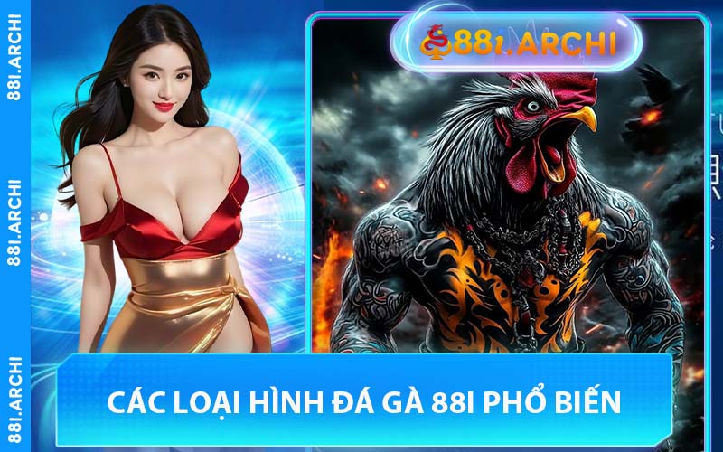 Các Loại Hình Đá Gà 88I Phổ Biến