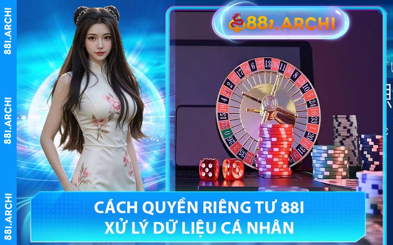 Cách Quyền Riêng Tư 88I Xử Lý Dữ Liệu Cá Nhân