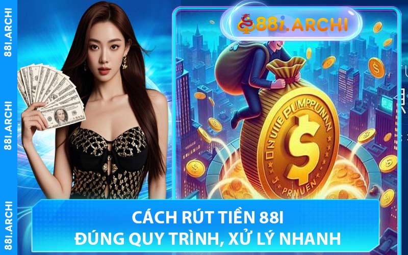 Cách Rút Tiền 88I Đúng Quy Trình, Xử Lý Nhanh