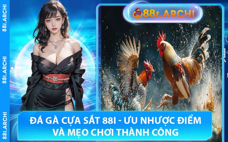 Đá Gà Cựa Sắt 88I - Ưu Nhược Điểm Và Mẹo Chơi Thành Công