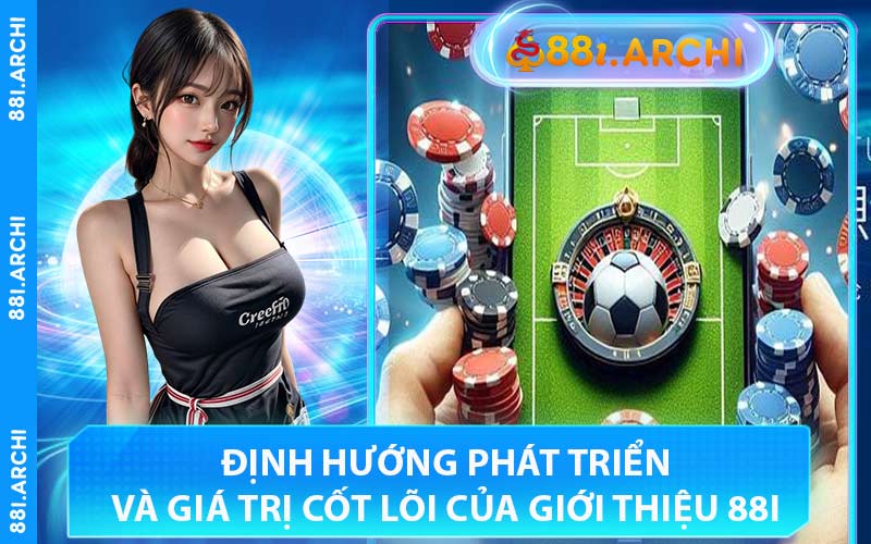 Định Hướng Phát Triển Và Giá Trị Cốt Lõi Của Giới Thiệu 88I