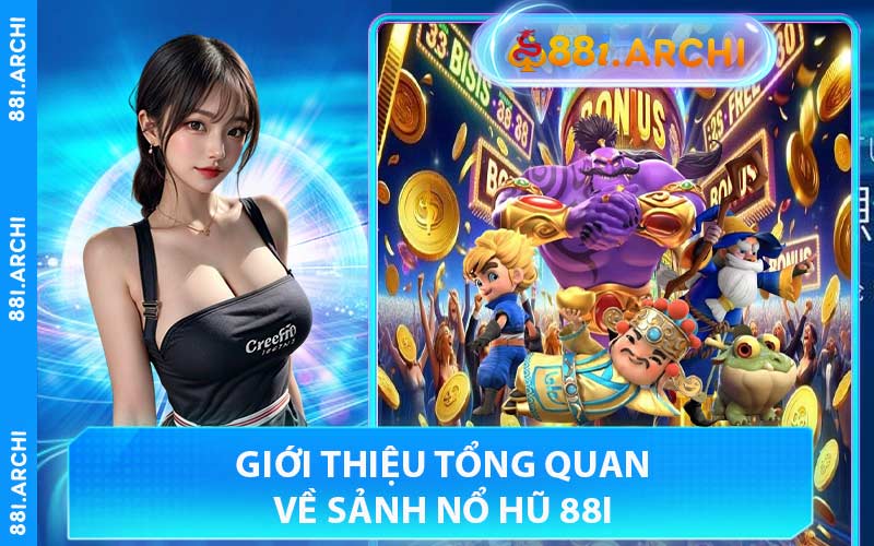 Giới Thiệu Tổng Quan Về Sảnh Nổ Hũ 88I