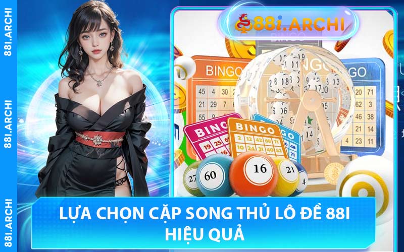 Lựa Chọn Cặp Song Thủ Lô Đề 88I Hiệu Quả
