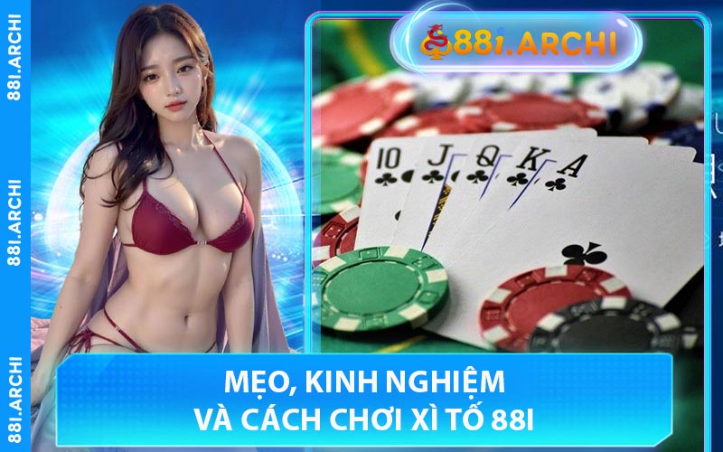 Mẹo, Kinh Nghiệm Và Cách Chơi Xì Tố 88I