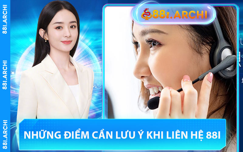 Những Điểm Cần Lưu Ý Khi Liên Hệ 88I