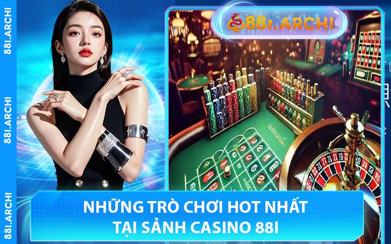 Những Trò Chơi Hot Nhất Tại Sảnh Casino 88I