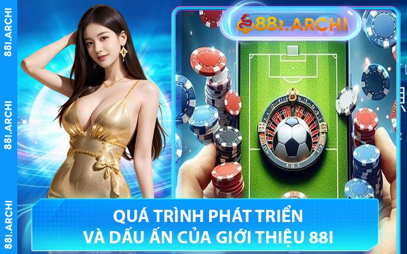Quá Trình phát Triển Và Dấu Ấn Của Giới Thiệu 88I
