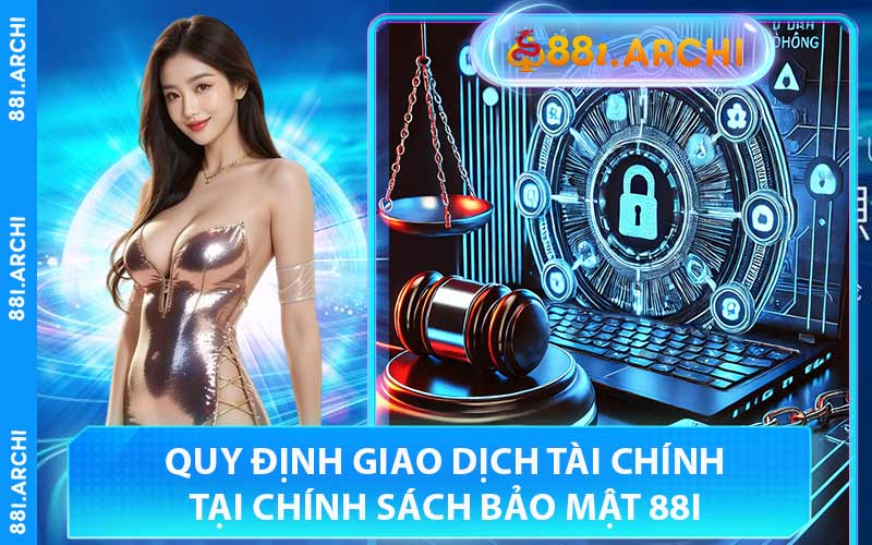 Quy Định Giao Dịch Tài Chính Tại Chính Sách Bảo Mật 88I
