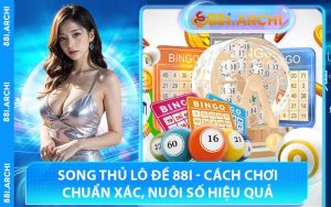Song Thủ Lô Đề 88I - Cách Chơi Chuẩn Xác, Nuôi Số Hiệu Quả