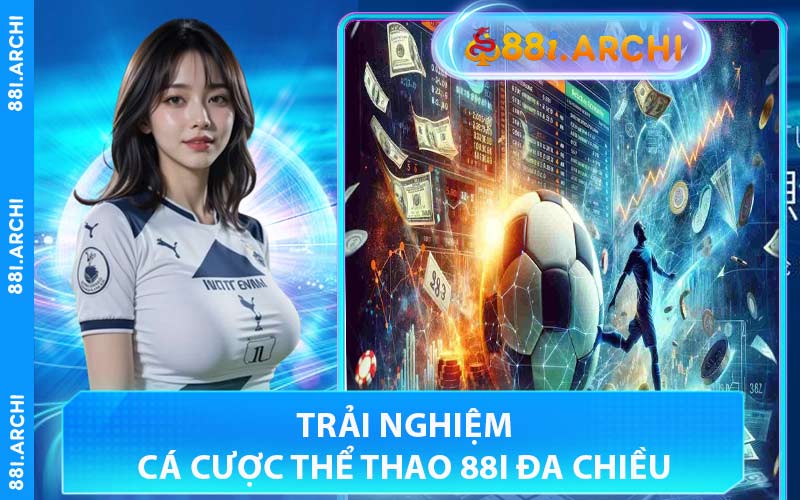 Trải Nghiệm Cá Cược Thể Thao 88I Đa Chiều