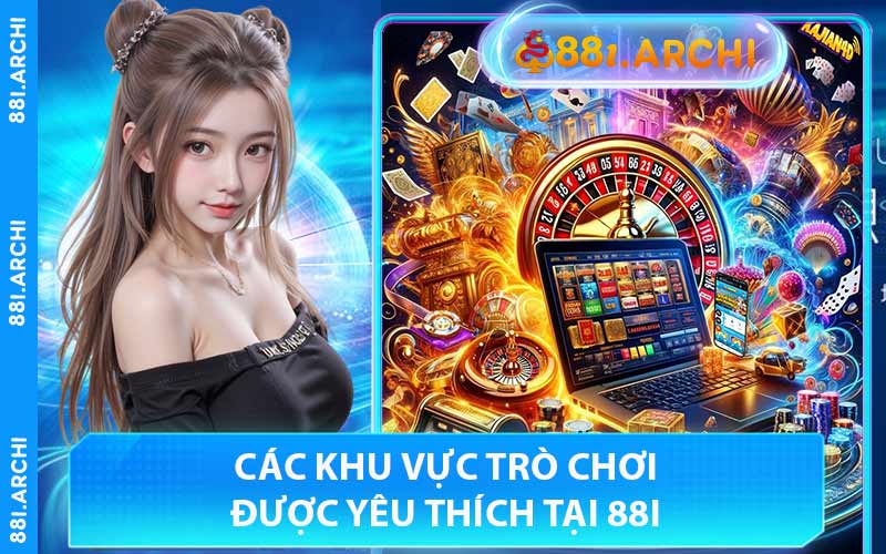 Các Khu Vực Trò Chơi Được Yêu Thích Tại 88I