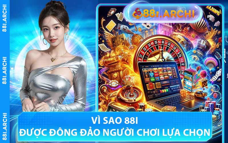 Vì Sao 88I Được Đông Đảo Người Chơi Lựa Chọn