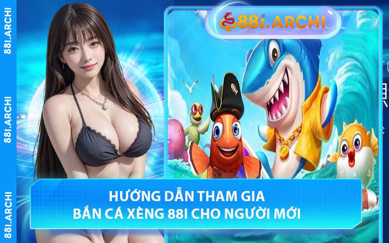 hướng dẫn tham gia bắn cá xèng 88I cho người mới